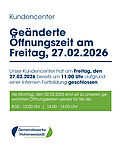 Liebe Kundinnen und Kunden, unser Kundencenter hat am Freitag, den 27.02.2026 bereits um 11:00 Uhr aufgrund einer internen Fortbildung geschlossen. Ab Montag, den 02.03.2026 sind wir zu unseren gewohnten Öffnungszeiten wieder für Sie da.